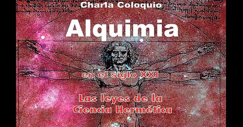 Charla coloquio Alquimia en el siglo XXI. Las leyes de la Ciencia hermética